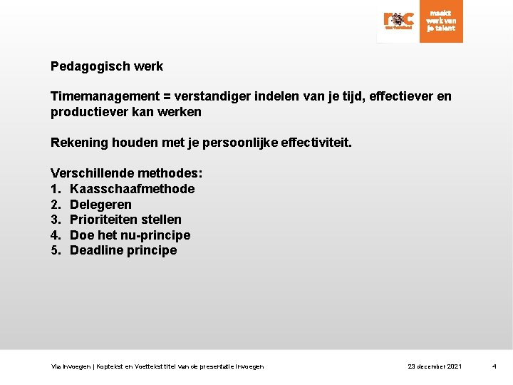 Pedagogisch werk Timemanagement = verstandiger indelen van je tijd, effectiever en productiever kan werken