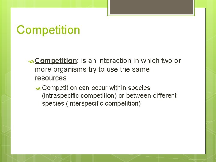 Competition Competition: is an interaction in which two or more organisms try to use