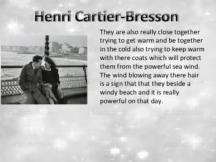 Henri Cartier-Bresson They are also really close together trying to get warm and be