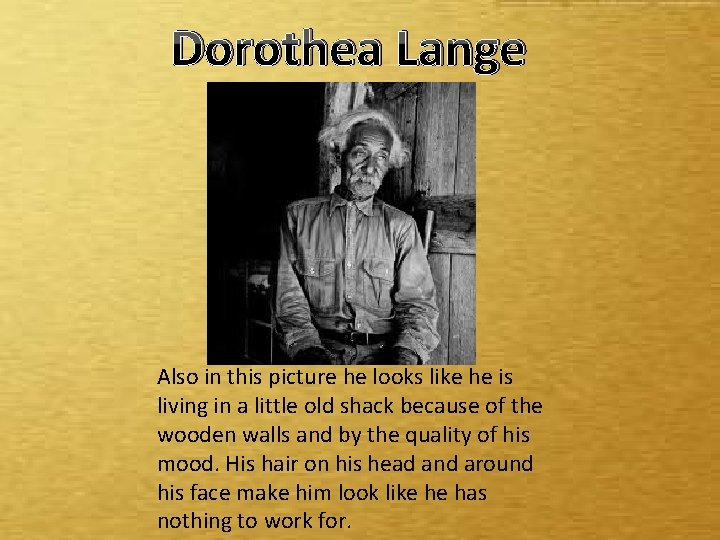 Dorothea Lange Also in this picture he looks like he is living in a