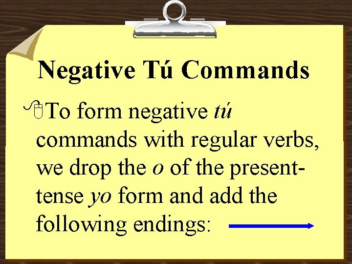 Negative Tú Commands 8 To form negative tú commands with regular verbs, we drop