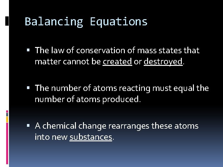 Balancing Equations The law of conservation of mass states that matter cannot be created