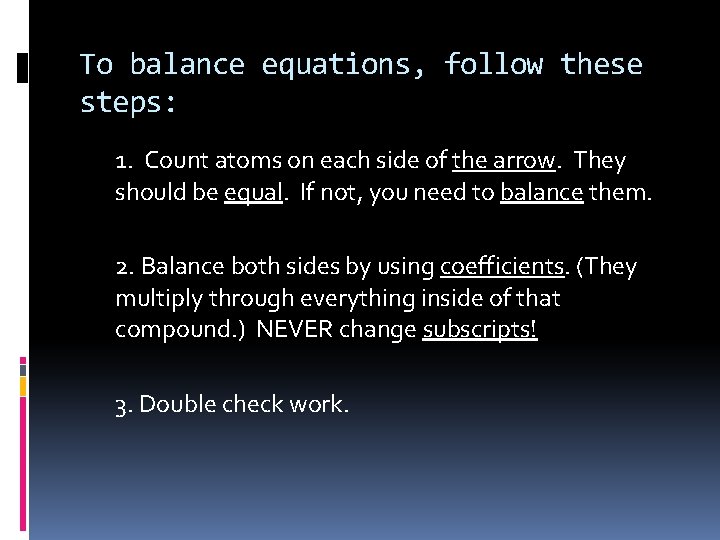 To balance equations, follow these steps: 1. Count atoms on each side of the