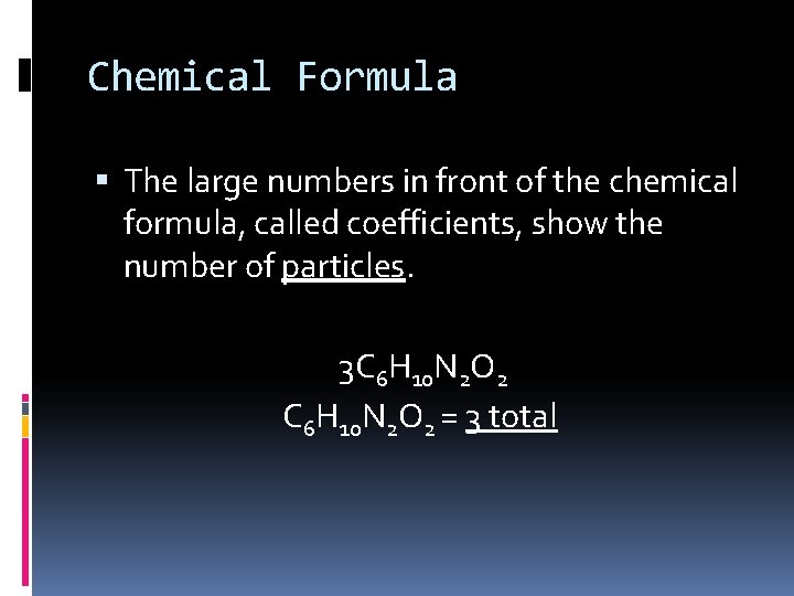 Chemical Formula The large numbers in front of the chemical formula, called coefficients, show