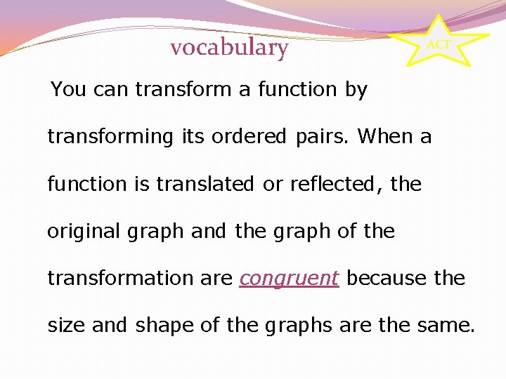 vocabulary ACT You can transform a function by transforming its ordered pairs. When a