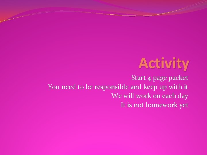 Activity Start 4 page packet You need to be responsible and keep up with