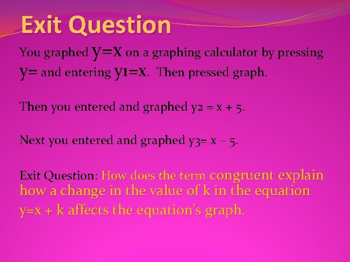 Exit Question You graphed y=x on a graphing calculator by pressing y= and entering