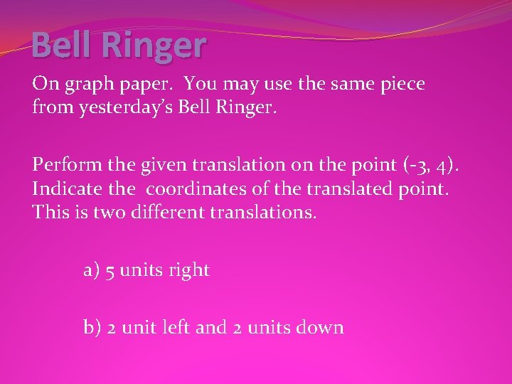 Bell Ringer On graph paper. You may use the same piece from yesterday’s Bell