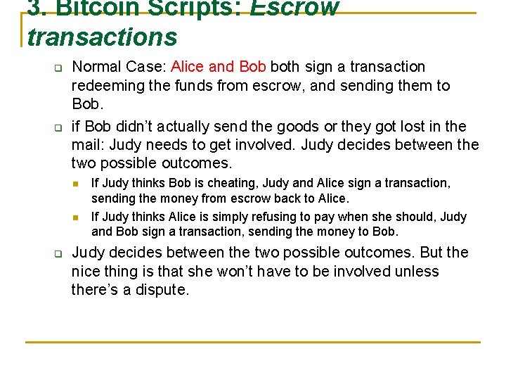3. Bitcoin Scripts: Escrow transactions q q Normal Case: Alice and Bob both sign