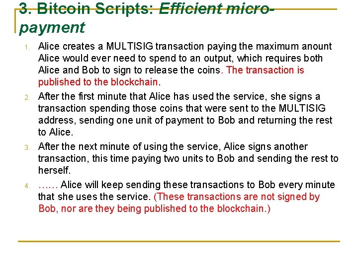 3. Bitcoin Scripts: Efficient micropayment 1. 2. 3. 4. Alice creates a MULTISIG transaction