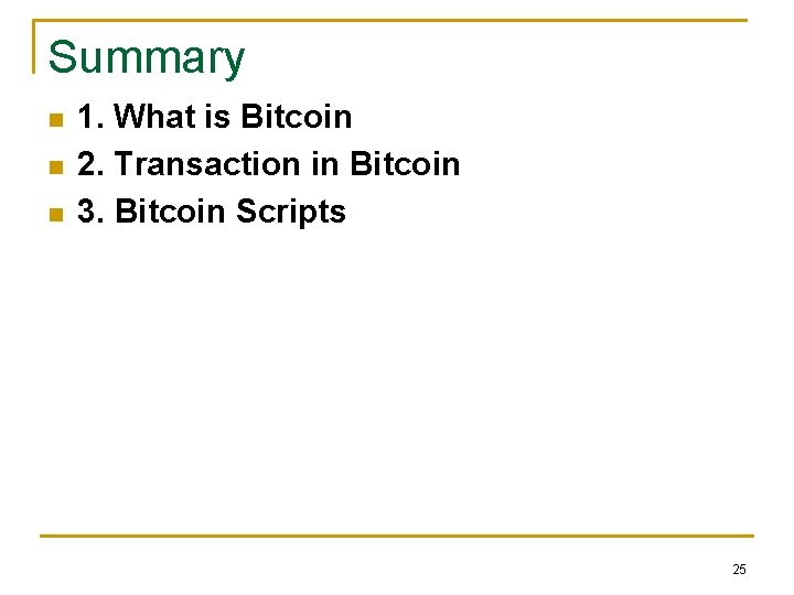 Summary n n n 1. What is Bitcoin 2. Transaction in Bitcoin 3. Bitcoin