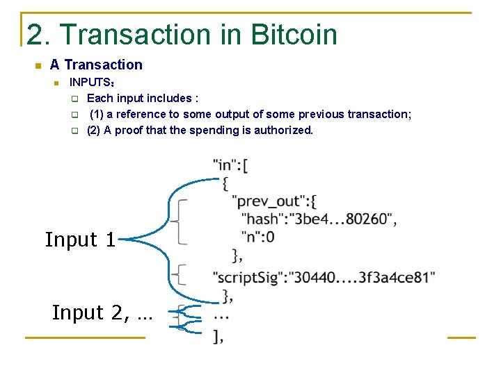 2. Transaction in Bitcoin n A Transaction n INPUTS： q Each input includes :