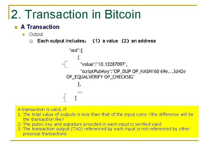2. Transaction in Bitcoin n A Transaction n Output q Each output includes： （1）a