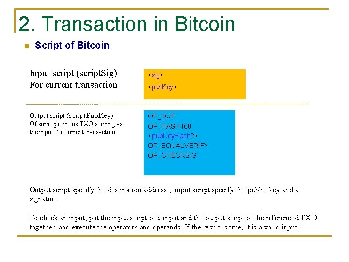 2. Transaction in Bitcoin n Script of Bitcoin Input script (script. Sig) For current