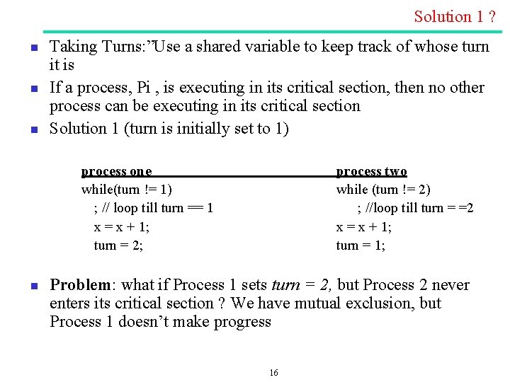 Solution 1 ? n n n Taking Turns: ”Use a shared variable to keep