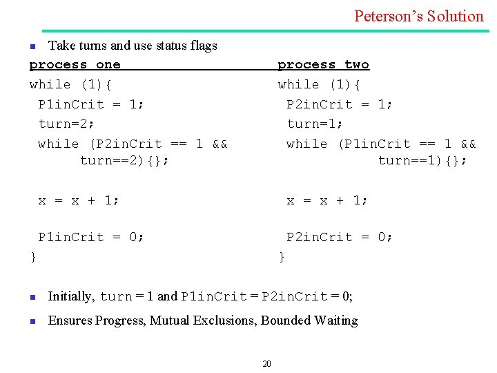 Peterson’s Solution Take turns and use status flags process one while (1){ P 1