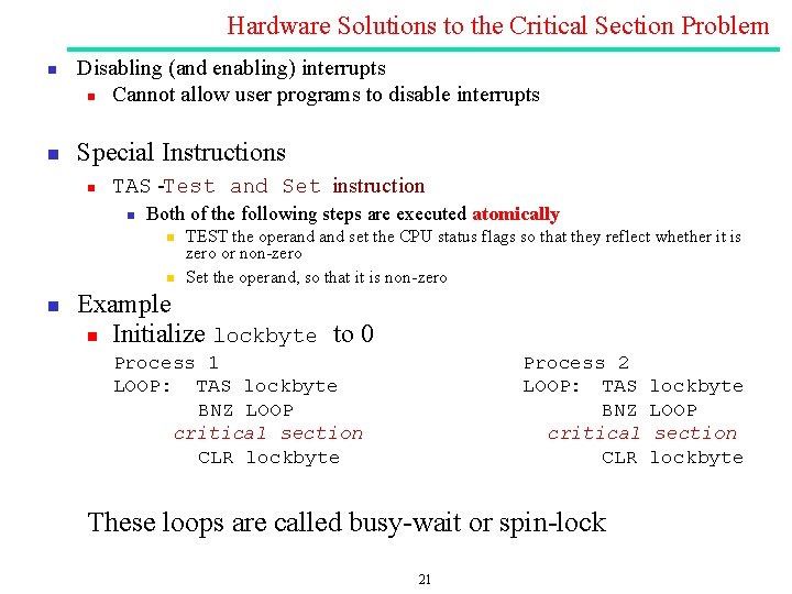 Hardware Solutions to the Critical Section Problem n n Disabling (and enabling) interrupts n