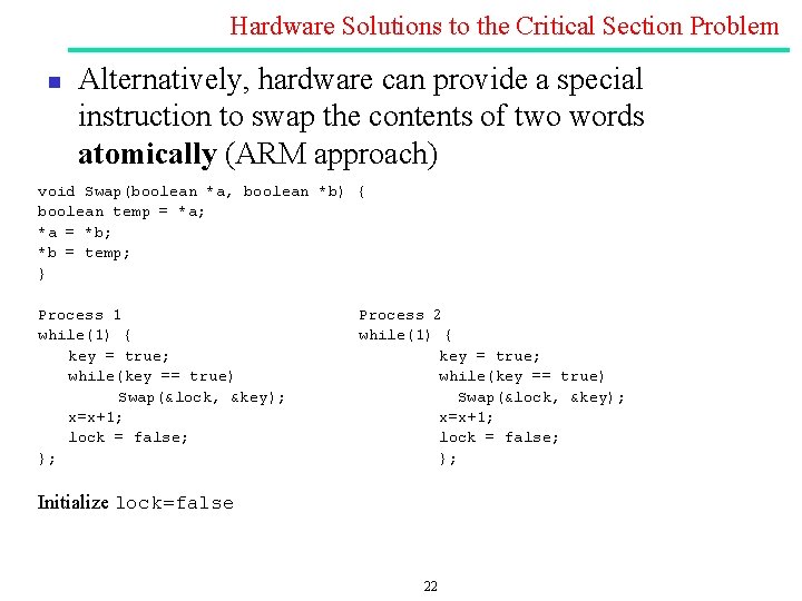 Hardware Solutions to the Critical Section Problem n Alternatively, hardware can provide a special