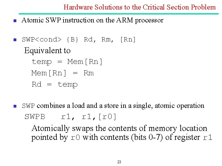 Hardware Solutions to the Critical Section Problem n Atomic SWP instruction on the ARM