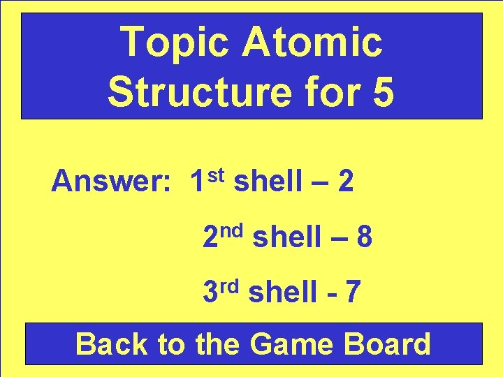 Topic Atomic Structure for 5 Answer: 1 st shell – 2 2 nd shell