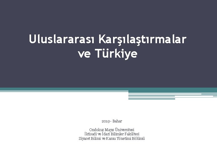 Uluslararası Karşılaştırmalar ve Türkiye 2019 - Bahar Ondokuz Mayıs Üniversitesi İktisadi ve İdari Bilimler