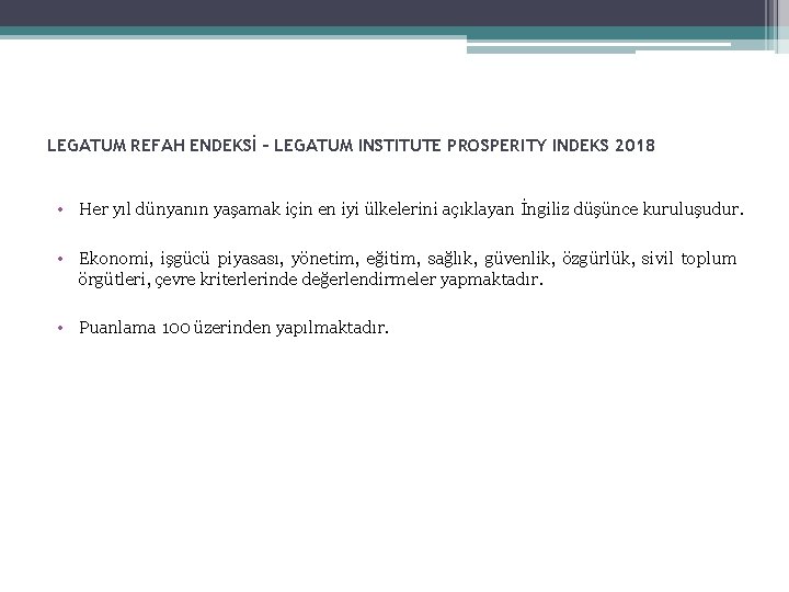 LEGATUM REFAH ENDEKSİ – LEGATUM INSTITUTE PROSPERITY INDEKS 2018 • Her yıl dünyanın yaşamak