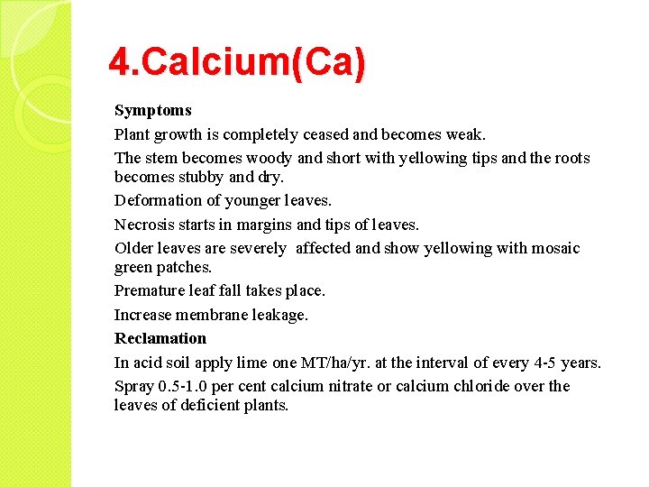 4. Calcium(Ca) Symptoms Plant growth is completely ceased and becomes weak. The stem becomes