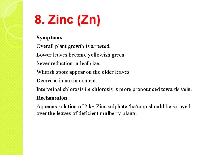 8. Zinc (Zn) Symptoms Overall plant growth is arrested. Lower leaves become yellowish green.