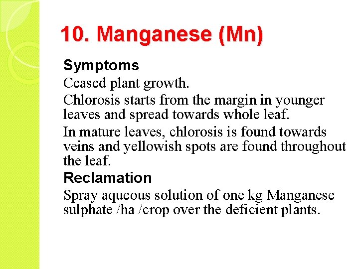 10. Manganese (Mn) Symptoms Ceased plant growth. Chlorosis starts from the margin in younger