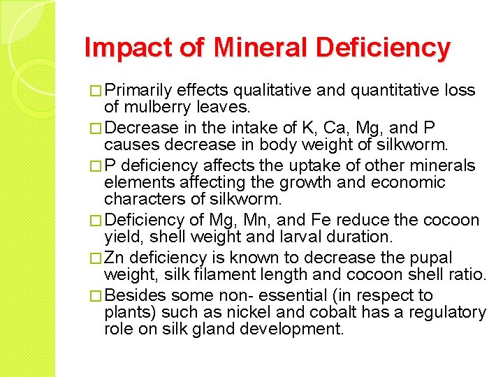 Impact of Mineral Deficiency � Primarily effects qualitative and quantitative loss of mulberry leaves.