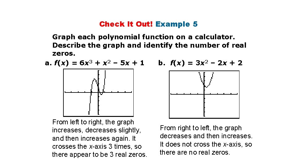 Check It Out! Example 5 Graph each polynomial function on a calculator. Describe the