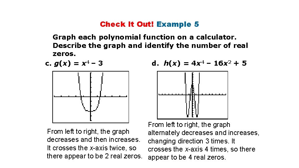 Check It Out! Example 5 Graph each polynomial function on a calculator. Describe the