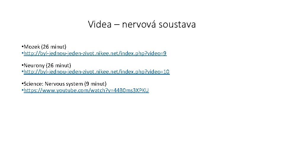 Videa – nervová soustava • Mozek (26 minut) • http: //byl-jednou-jeden-zivot. nikee. net/index. php?