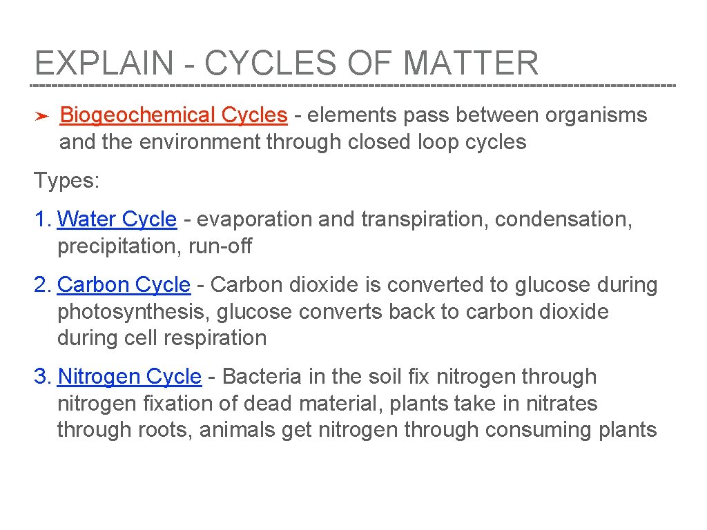 EXPLAIN - CYCLES OF MATTER ➤ Biogeochemical Cycles - elements pass between organisms and