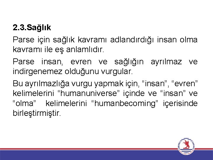 2. 3. Sağlık Parse için sağlık kavramı adlandırdığı insan olma kavramı ile eş anlamlıdır.