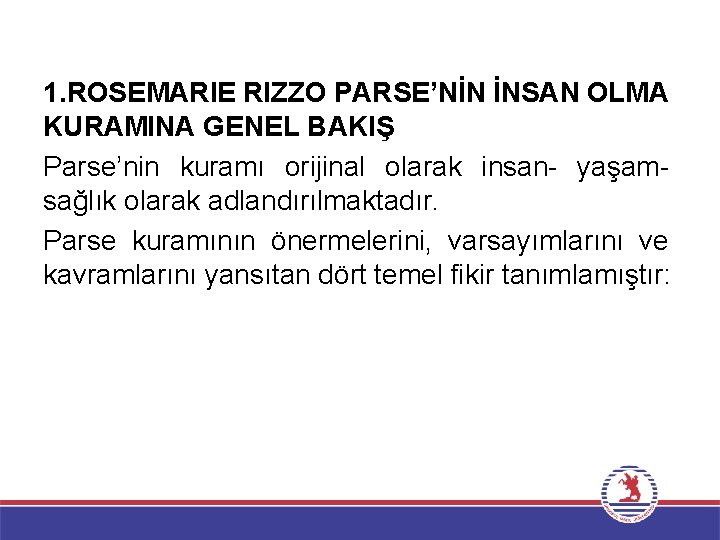 1. ROSEMARIE RIZZO PARSE’NİN İNSAN OLMA KURAMINA GENEL BAKIŞ Parse’nin kuramı orijinal olarak insan-