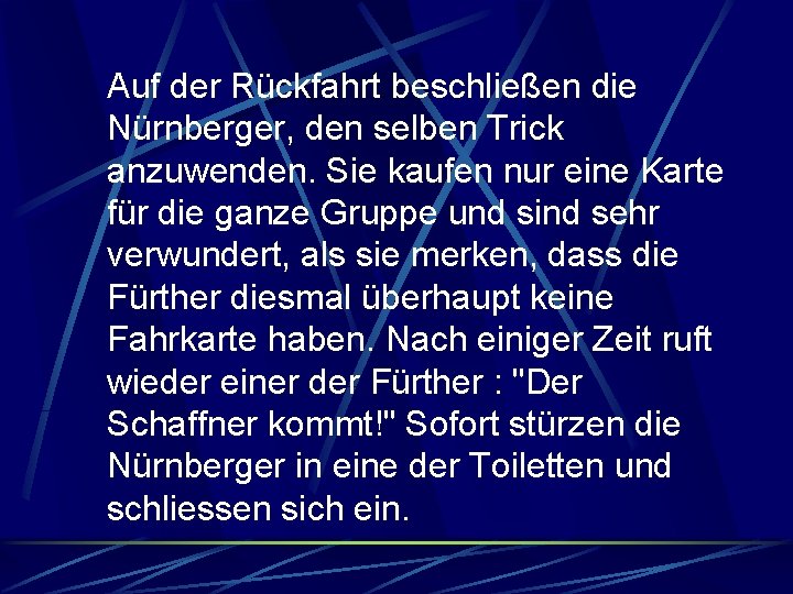 Auf der Rückfahrt beschließen die Nürnberger, den selben Trick anzuwenden. Sie kaufen nur eine