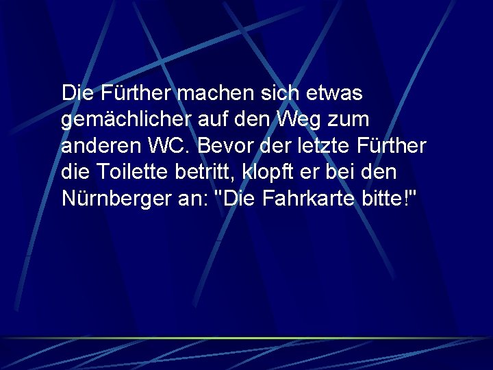 Die Fürther machen sich etwas gemächlicher auf den Weg zum anderen WC. Bevor der