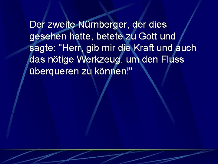 Der zweite Nürnberger, der dies gesehen hatte, betete zu Gott und sagte: "Herr, gib