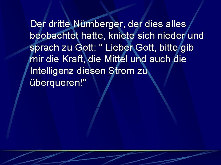 Der dritte Nürnberger, der dies alles beobachtet hatte, kniete sich nieder und sprach zu