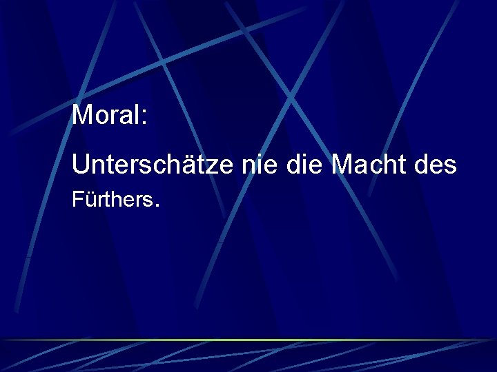 Moral: Unterschätze nie die Macht des Fürthers. 