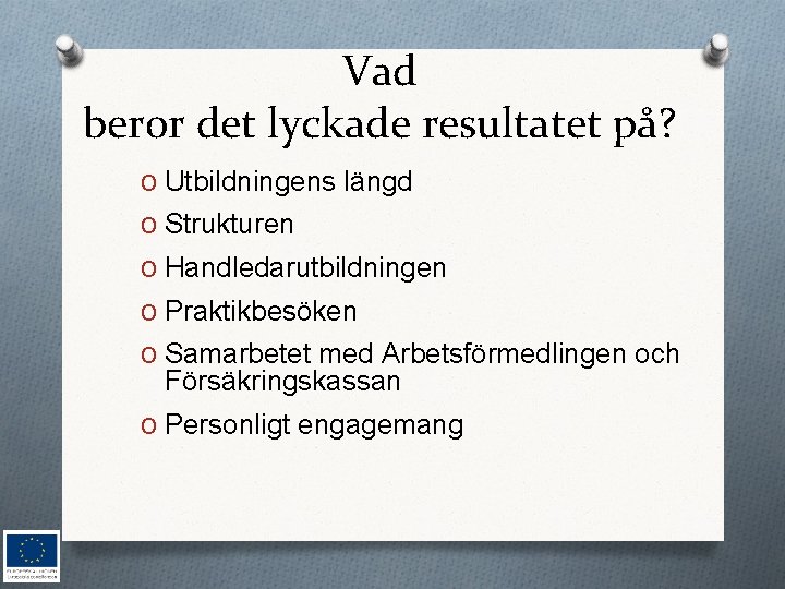 Vad beror det lyckade resultatet på? O Utbildningens längd O Strukturen O Handledarutbildningen O