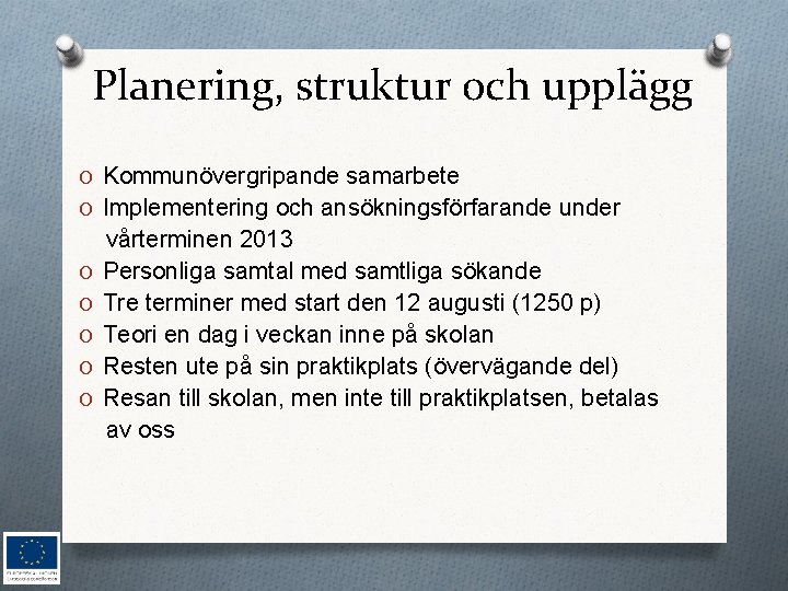 Planering, struktur och upplägg O Kommunövergripande samarbete O Implementering och ansökningsförfarande under O O