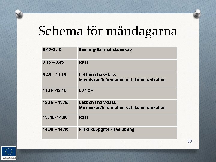 Schema för måndagarna 8. 45– 9. 15 Samling/Samhällskunskap 9. 15 – 9. 45 Rast