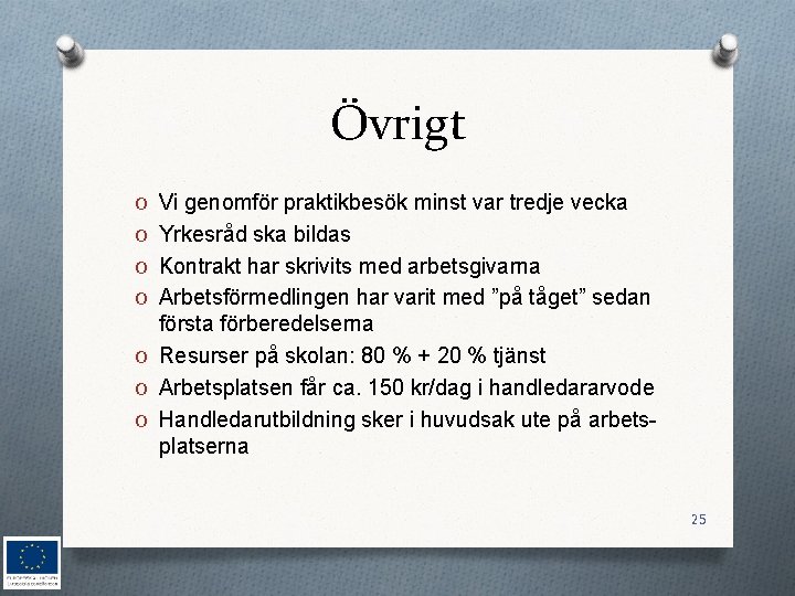 Övrigt O Vi genomför praktikbesök minst var tredje vecka O Yrkesråd ska bildas O