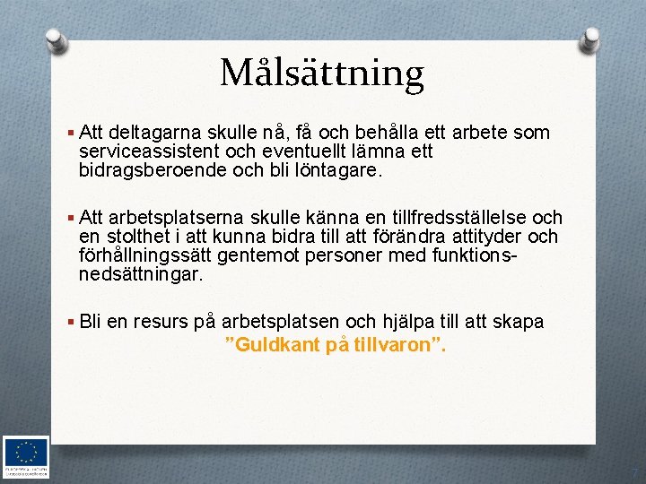 Målsättning § Att deltagarna skulle nå, få och behålla ett arbete som serviceassistent och