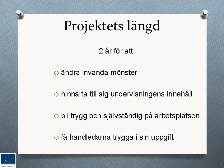 Projektets längd 2 år för att O ändra invanda mönster O hinna ta till