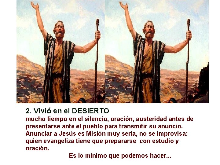 2. Vivió en el DESIERTO mucho tiempo en el silencio, oración, austeridad antes de