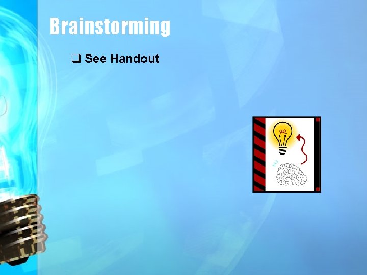 Brainstorming q See Handout 