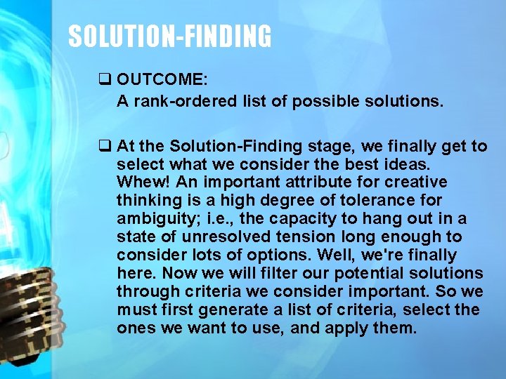 SOLUTION-FINDING q OUTCOME: A rank-ordered list of possible solutions. q At the Solution-Finding stage,